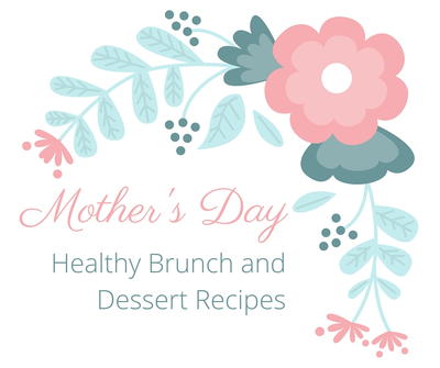 Top 10 Healthy Mother's Day Recipes