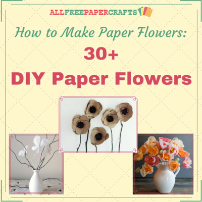 How to Make Paper Flowers: 30+ DIY Paper Flowers