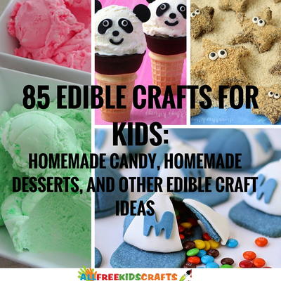 85 Edible Crafts for Kids: Homemade Candy, Homemade Desserts, and other Edible Craft Ideas