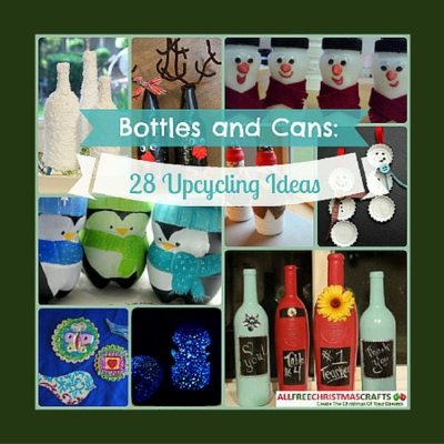 bottles and cans 28 upcycling ideas allfreechristmascrafts com instead of throwing away those old bottles and cans put them to good use with these great recycled