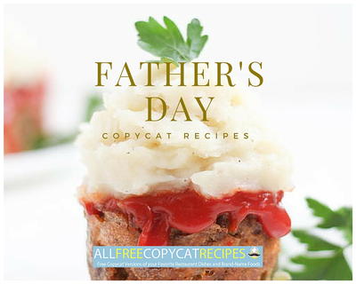 Meals for Your Man: 21 Copycat Recipes for Father's Day