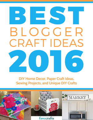 Best Blogger Craft Ideas 2016: DIY Home Decor, Paper Craft Ideas, Sewing Projects, and Unique DIY Crafts