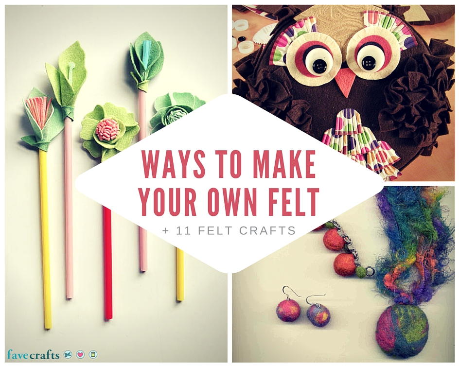 Ways to Make Your Own Felt + 11 Felt Crafts | FaveCrafts.com