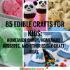 85 Edible Crafts for Kids: Homemade Candy, Homemade Desserts, and Other Edible Craft Ideas