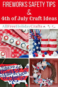 Fireworks Safety Tips + 4th of July Craft Ideas