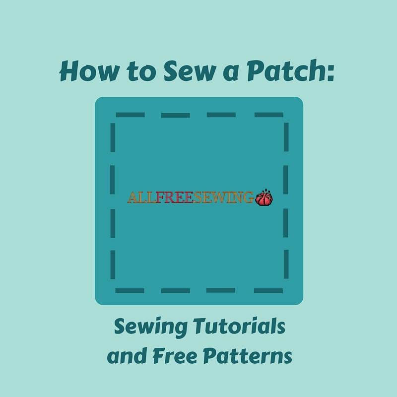 6 Patch Sewing Tutorials and Free Patterns