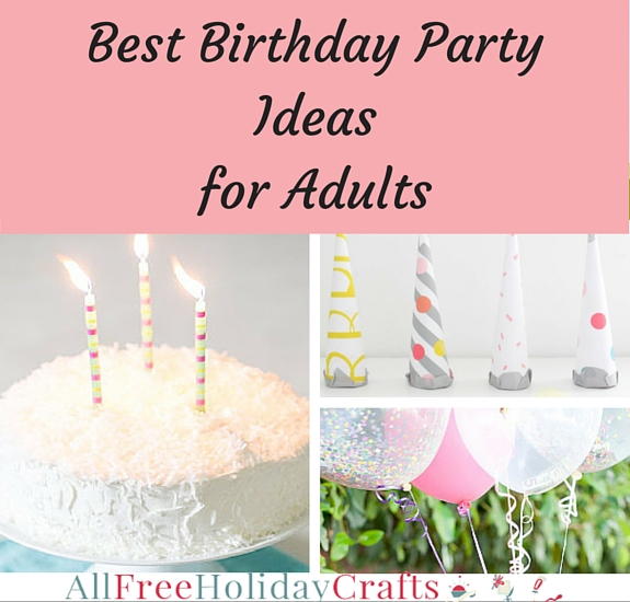 Best Birthday  Party Ideas  for Adults   Best Birthday  Party Ideas  for Adults