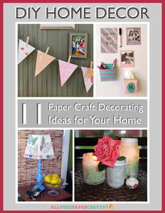 DIY Home Decor: 11 Paper Craft Decorating Ideas for Your Home free eBook