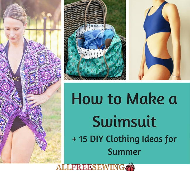 How to Make a Swimsuit + 15 DIY Clothing Ideas for Summer