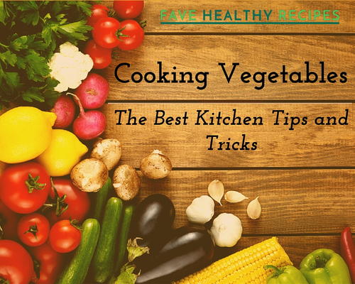 Cooking Vegetables The Best Kitchen Tips and Tricks