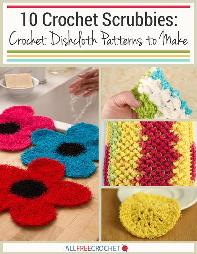 10 Crochet Scrubbies: Crochet Dishcloth Patterns to Make