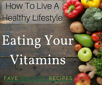 How to Live A Healthy Lifestyle: Eating Your Vitamins