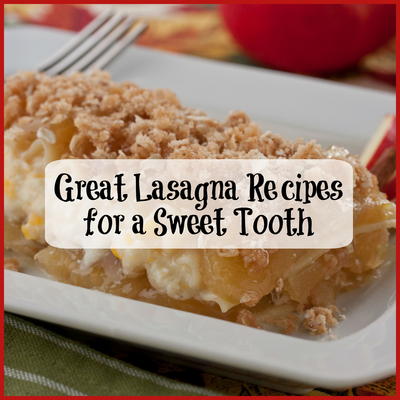 Great Lasagna Recipes for a Sweet Tooth