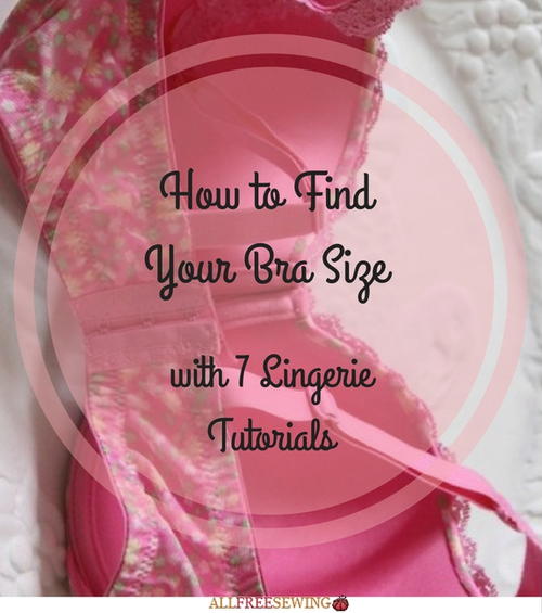 How to Find Your Bra Size with 7 Lingerie Tutorials | AllFreeSewing.com