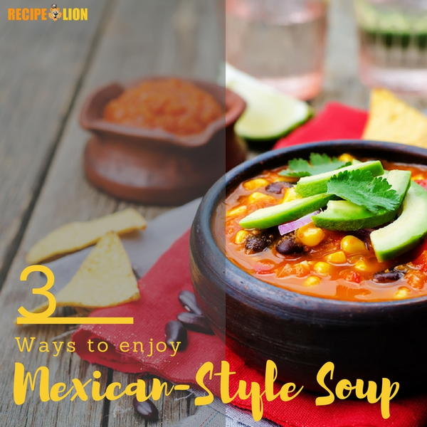 3 Easy Mexican Soup Recipes