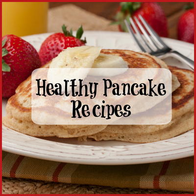 Lighten Up Your Breakfast with Healthy Pancake Recipes