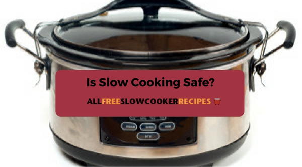 Is Slow Cooking Safe