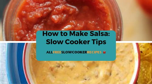 How to Make Salsa Slow Cooker Tips