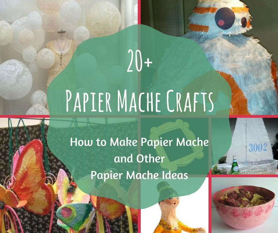 20+ Papier Mache Crafts How to Make Papier Mache and Other Papier Mache Ideas