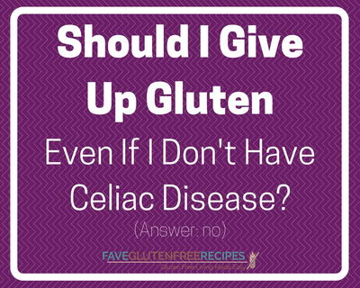 Should I Give Up Gluten Even If I Don't Have Celiac Disease?