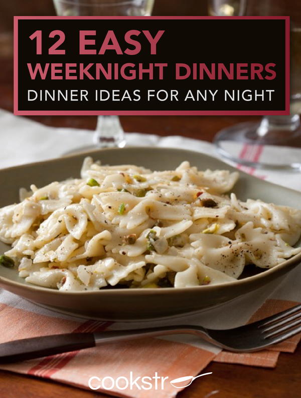 12 Easy Weeknight Dinners: Dinner Ideas for Any Night