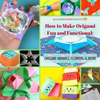 How to Make Origami Fun and Functional: 17 Origami Animals, Flowers, & More