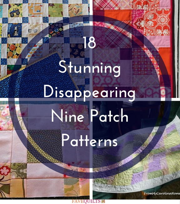 18 Stunning Disappearing Nine Patch Patterns | FaveQuilts.com