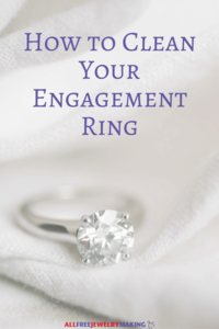 How to Clean Your Engagement Ring | AllFreeJewelryMaking.com