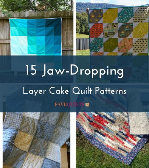15 Jaw-Dropping Layer Cake Quilt Patterns