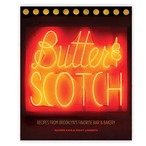 Butter & Scotch: Recipes from Brooklyn's Favorite Bar and Bakery