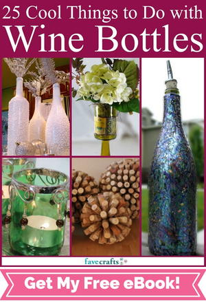 "25 Cool Things to Do with Wine Bottles" free eBook
