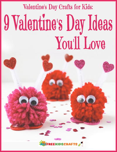 Valentines Day Crafts for Kids: 9 Valentines Day Ideas You'll Love free eBook