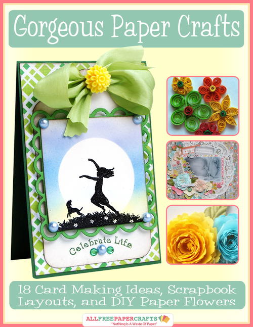 Gorgeous Paper Crafts 18 Card Making Ideas Scrapbook Layouts and DIY Paper Flowers free eBook