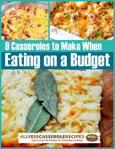 "9 Casserole Recipes to Make When Eating on a Budget" Free eCookbook