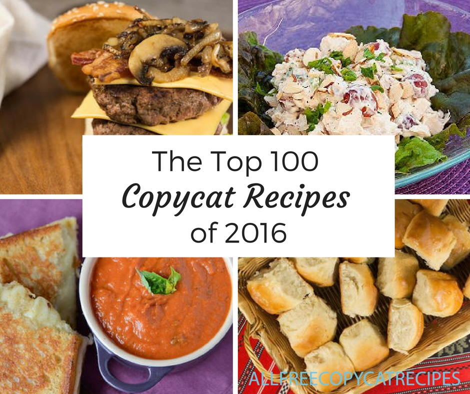 The Top 100 Copycat Recipes of 2016 | AllFreeCopycatRecipes.com