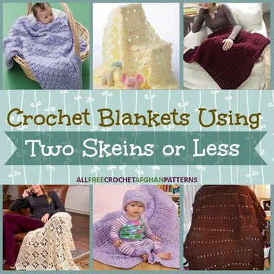 15 Crochet Blankets Using Two Skeins or Less