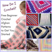 "How Do I Crochet?" 22 Free Beginner Crochet Afghan Patterns to Get You Started