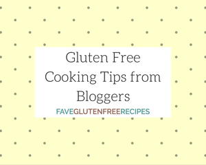 Gluten Free Cooking Tips From Bloggers Faveglutenfreerecipes Com