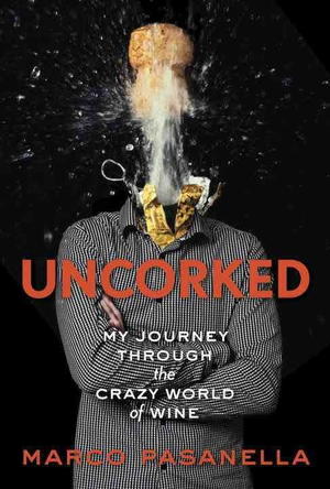 Uncorked: My Journey Through the Crazy World of Wine