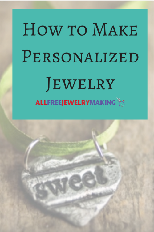 How to Make Personalized Jewelry