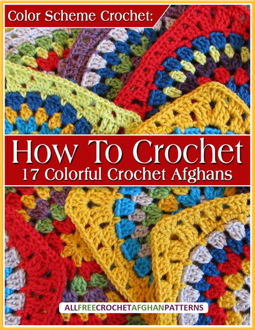 Color Scheme Crochet How To Crochet 17 Colorful Crochet Afghans free eBook
