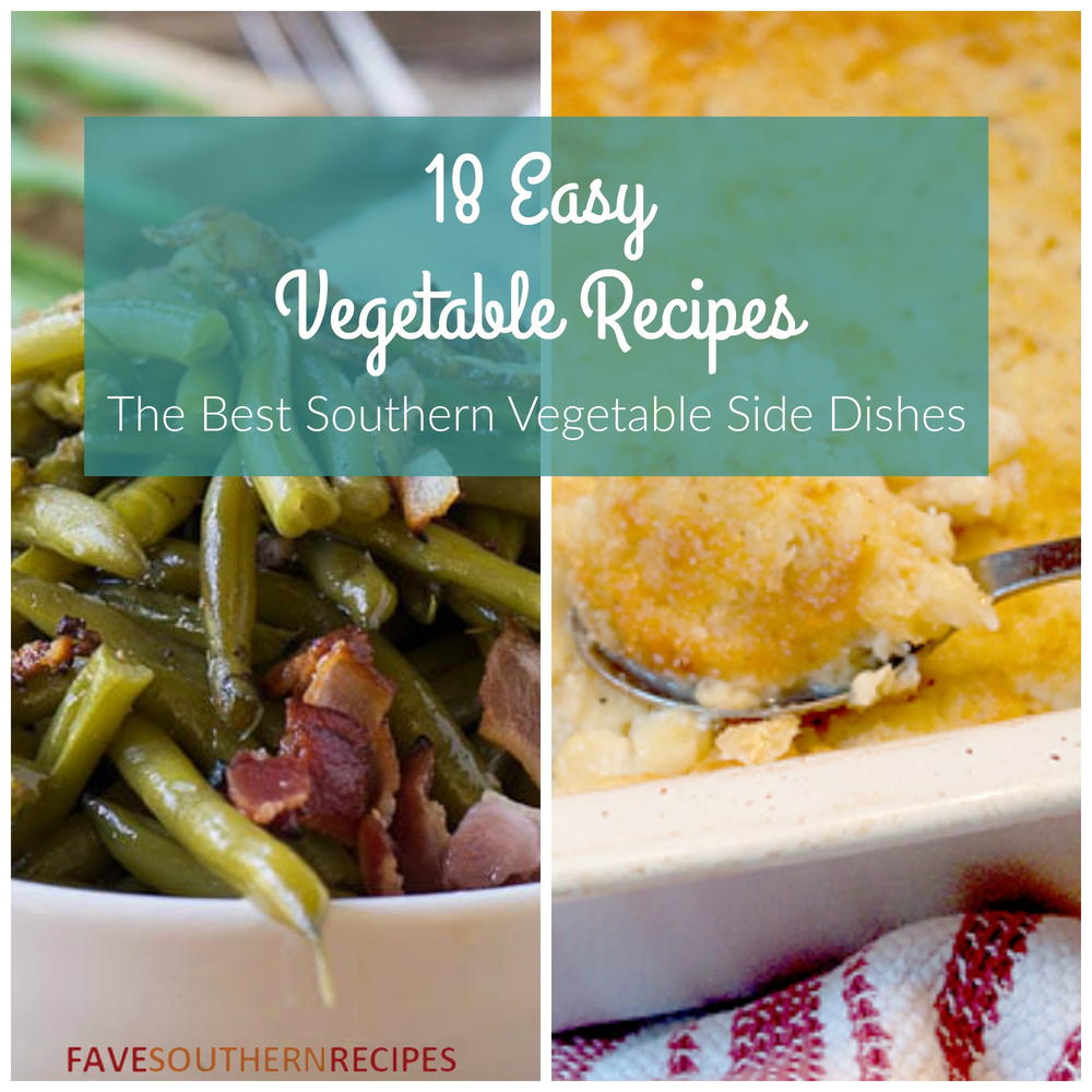 18 Easy Vegetable Recipes: The Best Southern Side Dishes ...