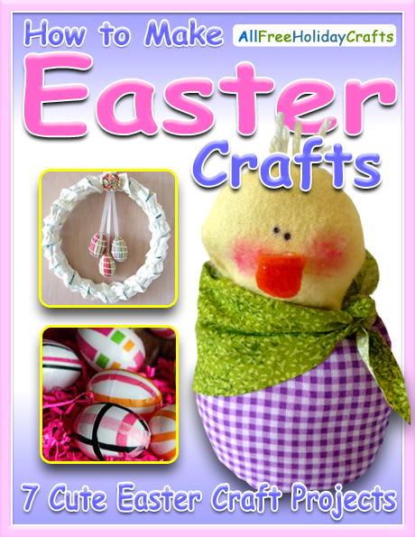 "How to Make Easter Crafts: 7 Cute Easter Craft Projects" eBook