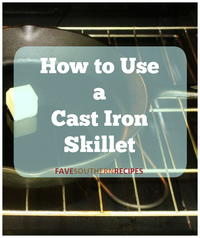 How to Use a Cast Iron Skillet