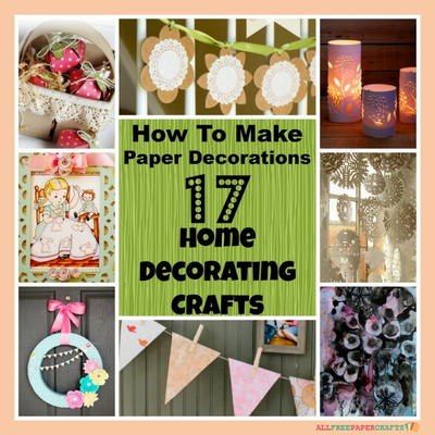 How to Make Paper Decorations: 17 Home Decorating Crafts