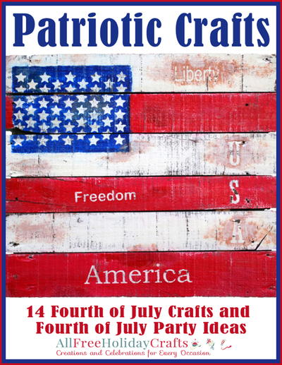 Patriotic Crafts: 14 Fourth of July Crafts and Fourth of July Party Ideas