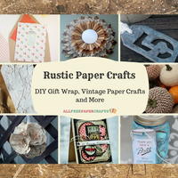 45+ Rustic Paper Crafts: DIY Gift Wrap, Vintage Paper Crafts, and More