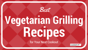 21 Best Vegetarian Grilling Recipes for Your Next Cookout