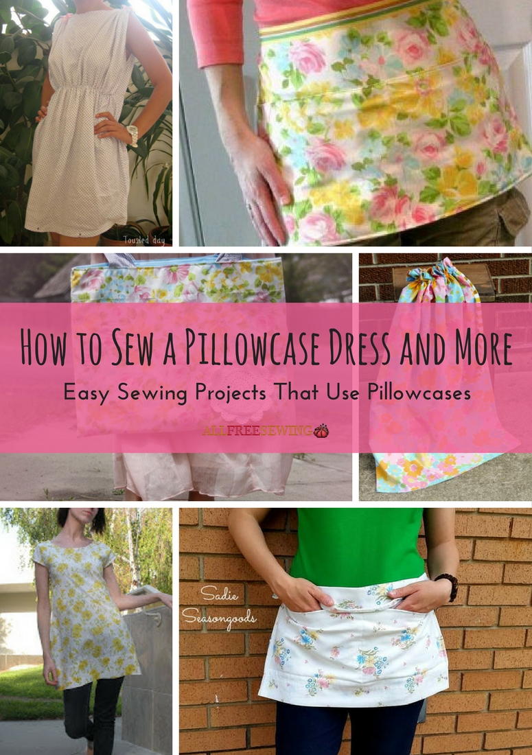 How To Sew A Pillowcase Dresore 16 Easy Sewing Projects That Use Pillowcases Allfreesewing Com - Pillowcase Diy Projects