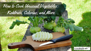 How to Cook Unusual Vegetables: Kohlrabi, Celeriac, and More